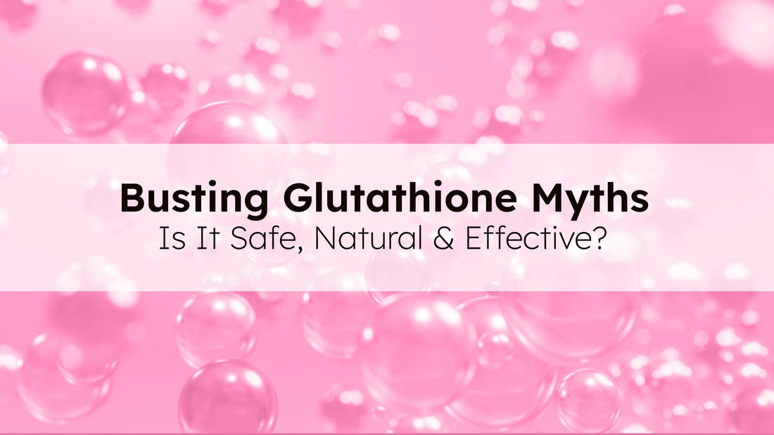 Busting Glutathione Myths: Is It Safe, Natural & Effective?